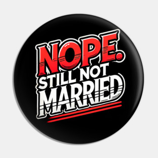 Still not Married, Funny Single Life Pin