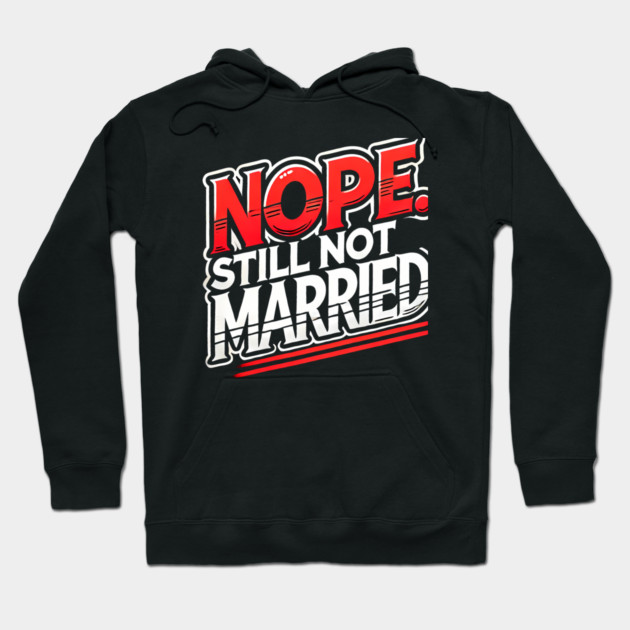 Still not Married, Funny Single Life Hoodie by logiamerch