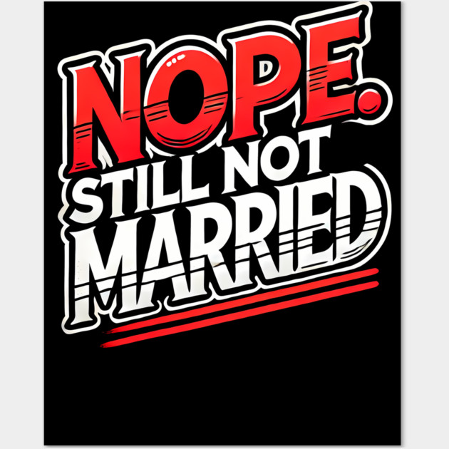 Still not Married, Funny Single Life Wall Art by logiamerch