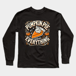 Funny Thanksgiving Saying, Pie Lover by Long Sleeve T-Shirt