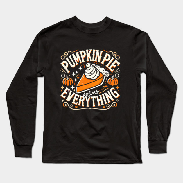 Funny Thanksgiving Saying, Pie Lover by Long Sleeve T-Shirt by logiamerch