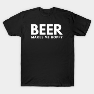 Beer Makes Me Hoppy T-Shirt