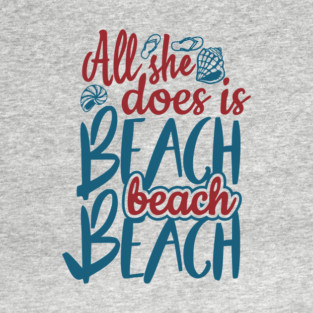 All She Does is Beach Beach Beach Girl Humor Pun T-Shirt