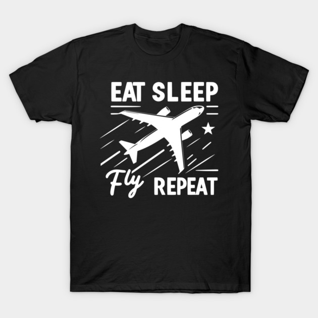 Eat Sleep Fly Repeat T-Shirt by Frank Ring