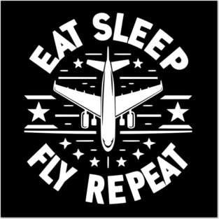 Eat Sleep Fly Repeat Posters and Art