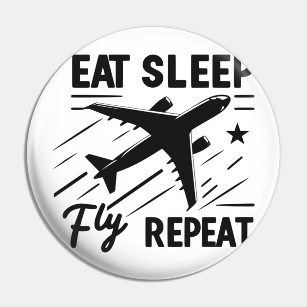 Eat Sleep Fly Repeat Pin by Frank Ring