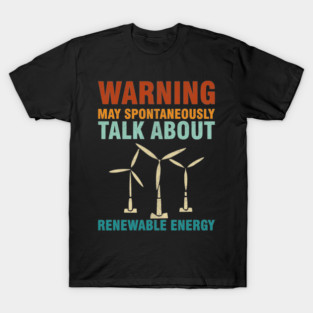 Warning May Spontaneously Talk About Renewable Energy T-Shirt