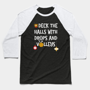 Deck The Halls With Drops and Volleys Pickleball Christmas Baseball T-Shirt