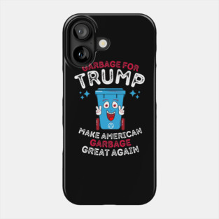 Garbage For Trump Make American Garbage Great Again Phone Case