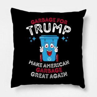 Garbage For Trump Make American Garbage Great Again Pillow
