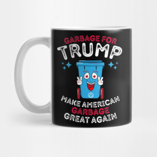 Garbage For Trump Make American Garbage Great Again Mug