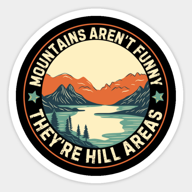 Mountains Aren't Funny They're Hill Areas Sticker by The WYLD Tribe