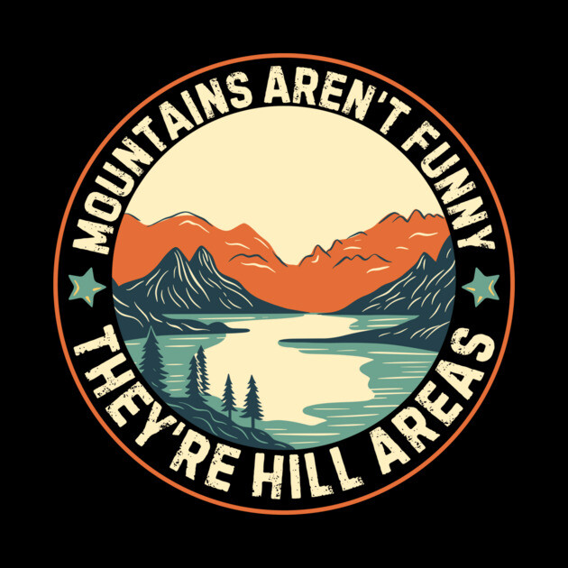 Mountains Aren't Funny They're Hill Areas by The WYLD Tribe