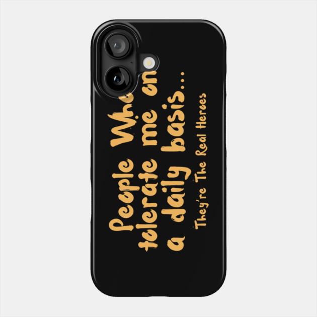 Funny People Who Tolerate Me On A Daily Basis Sarcastic Phone Case by The WYLD Tribe