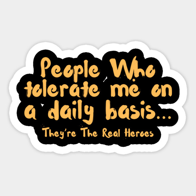 Funny People Who Tolerate Me On A Daily Basis Sarcastic Sticker by The WYLD Tribe