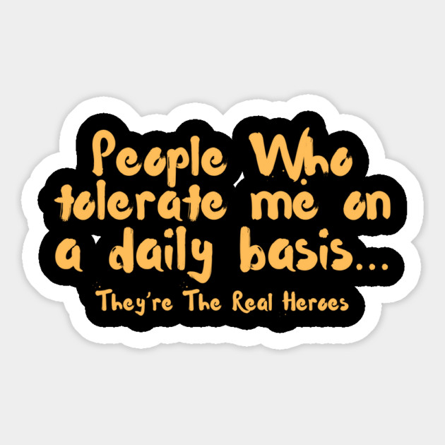 Funny People Who Tolerate Me On A Daily Basis Sarcastic Magnet by The WYLD Tribe