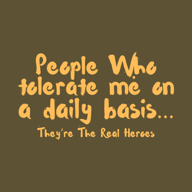 Funny People Who Tolerate Me On A Daily Basis Sarcastic by The WYLD Tribe