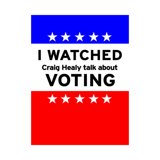 I Watched Craig Healy Talk About Voting by CupStuff