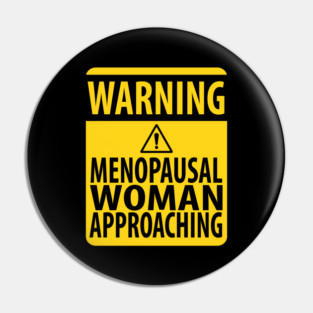 Funny Menopause Warning Sign Pin