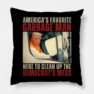 Trump America's Favorite Garbage Man Trump In Trash Truck Pillow