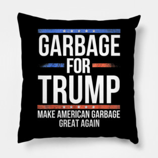 Garbage For Trump Make American Garbage Great Again Pillow