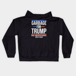 Garbage For Trump Make American Garbage Great Again Kids Hoodie