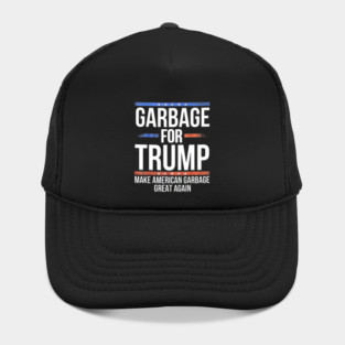 Garbage For Trump Make American Garbage Great Again Hat
