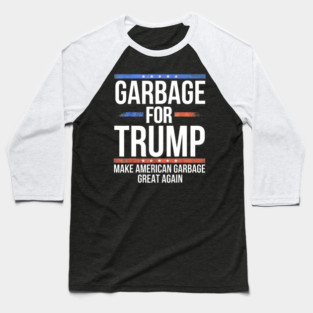 Garbage For Trump Make American Garbage Great Again Baseball T-Shirt