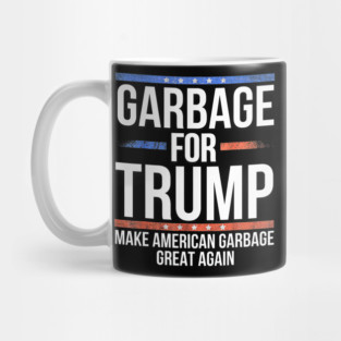 Garbage For Trump Make American Garbage Great Again Mug
