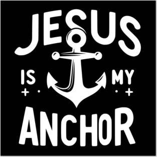 Jesus is My Anchor Posters and Art