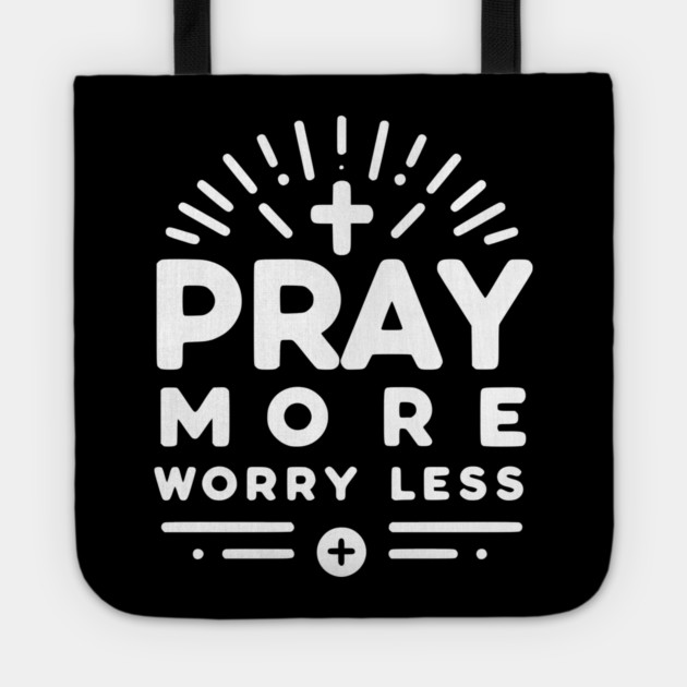 Pray More Worry Less Tote by Frank Ring