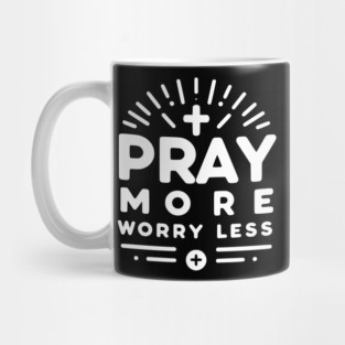Pray More Worry Less Mug