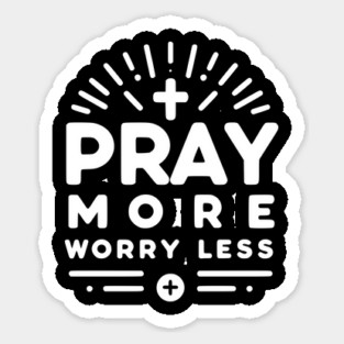 Pray More Worry Less Sticker