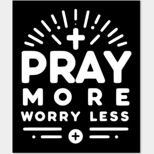 Pray More Worry Less Posters and Art