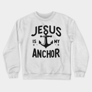Jesus is My Anchor Crewneck Sweatshirt