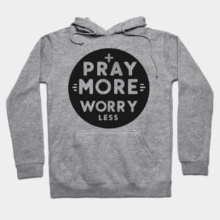 Pray More Worry Less Hoodie