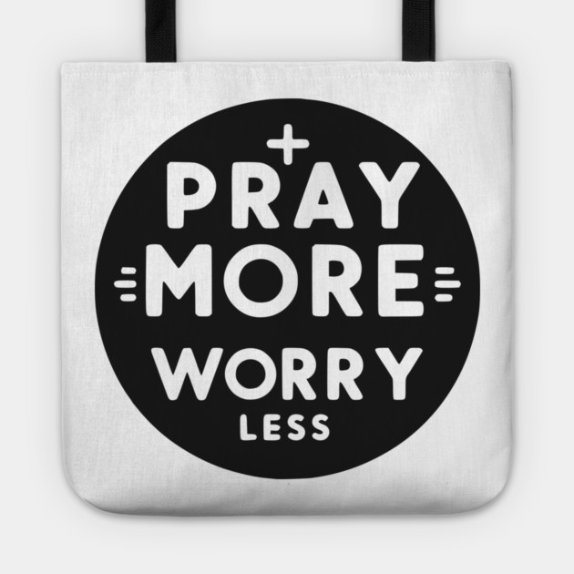 Pray More Worry Less Tote by Frank Ring