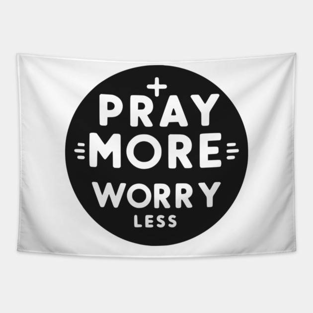 Pray More Worry Less Tapestry by Frank Ring
