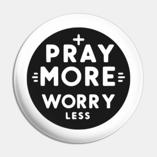 Pray More Worry Less Pin