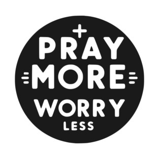 Pray More Worry Less T-Shirt