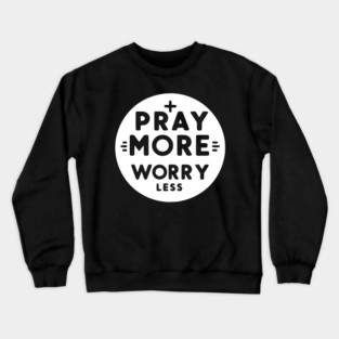 Pray More Worry Less Crewneck Sweatshirt