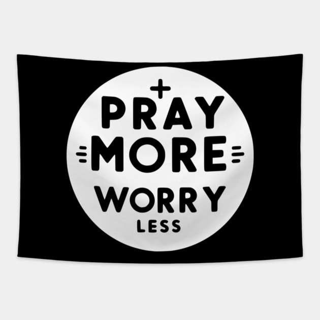 Pray More Worry Less Tapestry by Frank Ring
