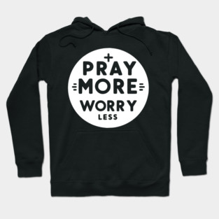Pray More Worry Less Hoodie