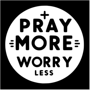 Pray More Worry Less Posters and Art