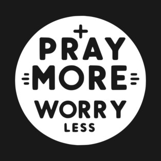 Pray More Worry Less T-Shirt