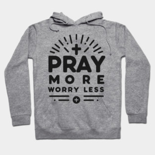Pray More Worry Less Hoodie