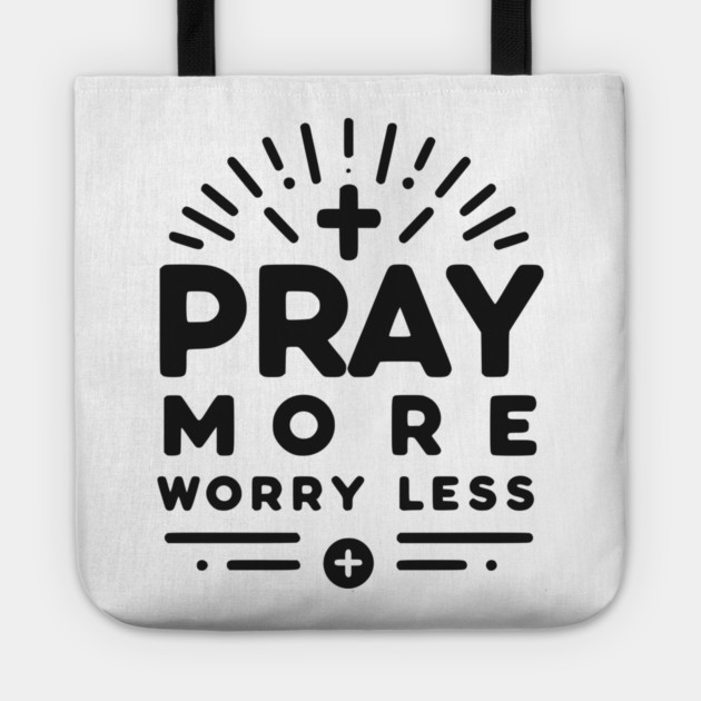 Pray More Worry Less Tote by Frank Ring