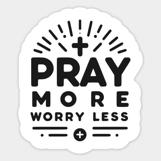 Pray More Worry Less Sticker by Frank Ring