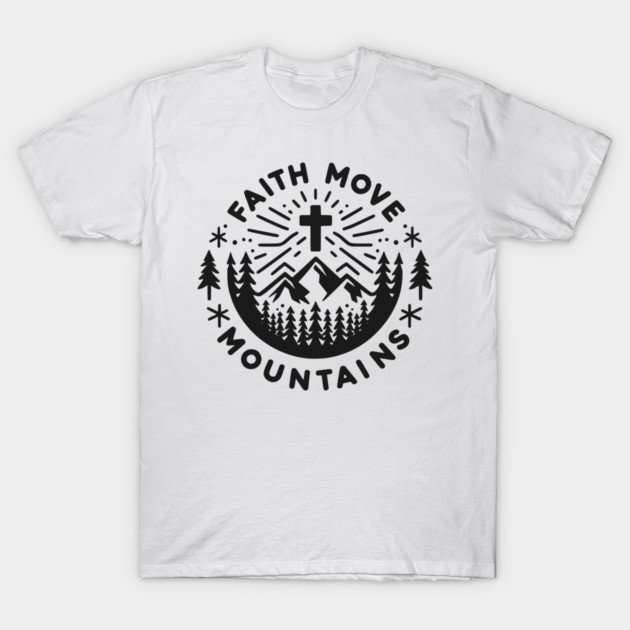 Faith Move Mountains T-Shirt by Frank Ring