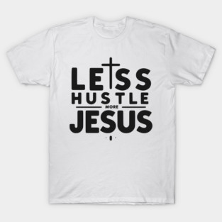 Less Hustle More Jesus T-Shirt